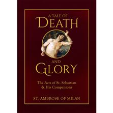 A TALE OF DEATH AND GLORY - The Acts of St. Sebastian and His Companions