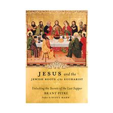 JESUS AND THE JEWISH ROOTS OF THE EUCHARIST