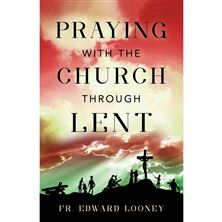 PRAYING WITH THE CHURCH THROUGH LENT