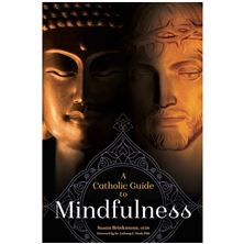 A CATHOLIC GUIDE TO MINDFULNESS
