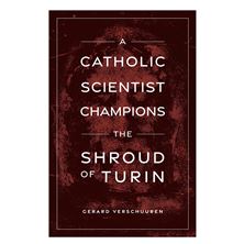 A CATHOLIC SCIENTIST CHAMPIONS THE SHROUD OF TURIN
