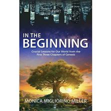 IN THE BEGINNING - Crucial Lessons for Our World from the First Three Chapters of Genesis