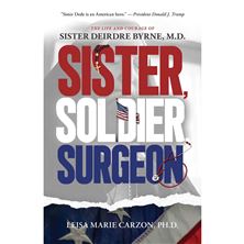 SISTER, SOLDIER, SURGEON - The Life and Courage of Sister Deirdre Byrne, M.D.