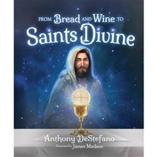 FROM BREAD AND WINE TO SAINTS DIVINE