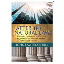 AFTER THE NATURAL LAW - HOW THE CLASSICAL WORLDVIEW SUPPORTS OUR MODERN MORAL AND POLITICAL VIEWS