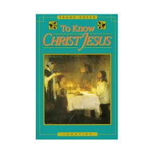 TO KNOW CHRIST JESUS