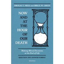 NOW AND AT THE HOUR OF OUR DEATH - Making Moral Decisions at the End of Life