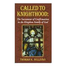 CALLED TO KNIGHTHOOD - The Sacrament of Confirmation in the Kingdom Family of God