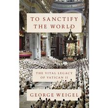 TO SANCTIFY THE WORLD - The Vital Legacy of Vatican II