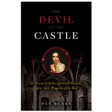 DEVIL IN THE CASTLE - St. Teresa of Avila, Spiritual Warfare, and the Progress of the Soul