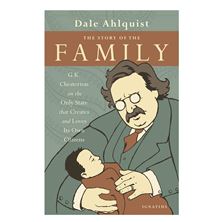 THE STORY OF THE FAMILY - G.K. Chesterton on the Only State that Creates and Loves Its Own Citizens