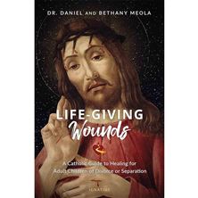LIFE-GIVING WOUNDS - A Catholic Guide to Healing for Adult Children of Divorce or Separation