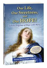 OUR LIFE OUR SWEETNESS AND OUR HOPE! - Jubilee Pilgrims of Hope with Mary
