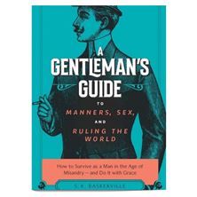 A GENTLEMAN’S GUIDE TO MANNERS, SEX, AND RULING THE WORLD