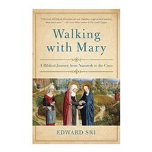 WALKING WITH MARY - A Biblical Journey from Nazareth to the Cross
