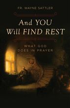 AND YOU WILL FIND REST - What God Does in Prayer
