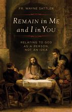 REMAIN IN ME AND I IN YOU - Relating to God as a Person, Not an Idea