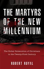 THE MARTYRS OF THE NEW MILLENNIUM - The Global Persecution of Christians in the Twenty-First Century