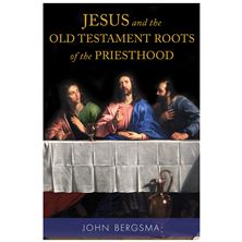 JESUS AND THE OLD TESTAMENT ROOTS OF THE PRIESTHOOD