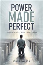 POWER MADE PERFECT - Finding True Strength in Christ
