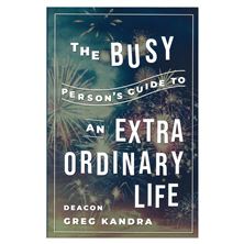 THE BUSY PERSON'S GUIDE TO AN EXTRAORDINARY LIFE