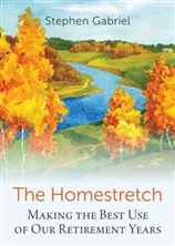 THE HOMESTRETCH - Making the Best Use of Our Retirement Years