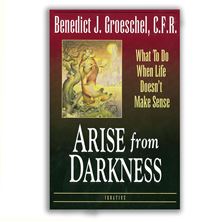 ARISE FROM DARKNESS - What To Do When Life Doesn't Make Sense