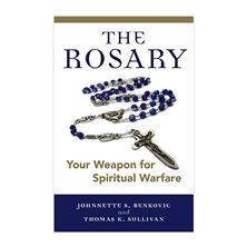 THE ROSARY: YOUR WEAPON FOR SPIRITUAL WARFARE