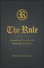 THE RULE - COUNSELS AND DIRECTIVES FOR HUSBANDS AND FATHERS