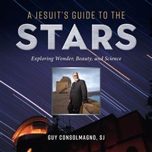 A JESUIT'S GUIDE TO THE STARS - Exploring Wonder, Beauty, and Science