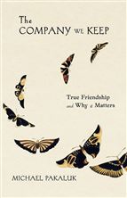 THE COMPANY WE KEEP - True Friendship and Why it Matters