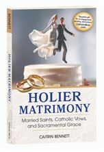 HOLIER MATRIMONY - Married Saints, Catholic Vows, and Sacramental Grace