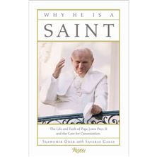 WHY HE IS A SAINT - The Life and Faith of Pope John Paul II and the Case for Canonization