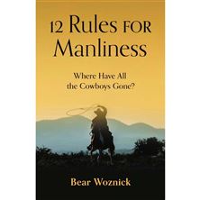 12 RULES FOR MANLINESS - Where Have All the Cowboys Gone?