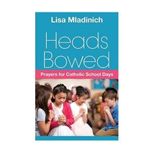 HEADS BOWED: PRAYERS FOR CATHOLIC SCHOOL DAYS