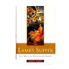THE LAMB'S SUPPER: THE MASS AS HEAVEN ON EARTH