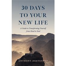30 DAYS TO YOUR NEW LIFE - A Guide to Transforming Yourself from Head to Soul