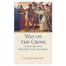 WAY OF THE CROSS FOR LOVED ONES WHO HAVE LEFT THE FAITH