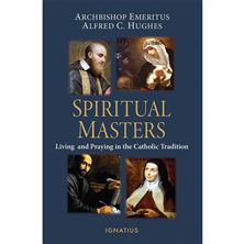 SPIRITUAL MASTERS - Living and Praying in the Catholic Tradition