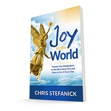 JOY TO THE WORLD:  Twenty-Five Meditations on the Best News Ever and How to Live it Every Day