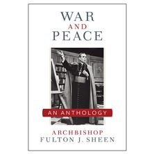 WAR AND PEACE - AN ANTHOLOGY BY FULTON J. SHEEN