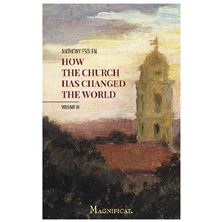 HOW THE CHURCH HAS CHANGED THE WORLD, VOLUME 3