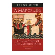 A MAP OF LIFE - SIMPLE STUDY OF THE CATHOLIC FAITH; FRANK SHEED