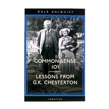 COMMON SENSE 101: LESSONS FROM G.K. CHESTERTON