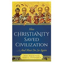 HOW CHRISTIANITY SAVED CIVILIZATION