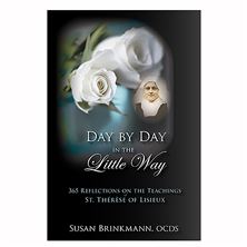 DAY BY DAY IN THE LITTLE WAY - 365 Reflections on the Teachings of St. Thérèse of Lisieux