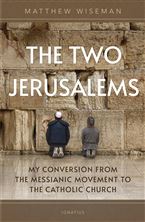 TWO JERUSALEMS - My Conversion from the Messianic Movement to the Catholic Church