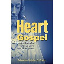 HEART OF THE GOSPEL - How the Beatitudes Show Us God’s Plan for Happiness