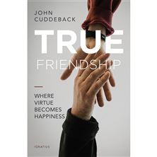 TRUE FRIENDSHIP - WHERE VIRTUE BECOMES HAPPINESS