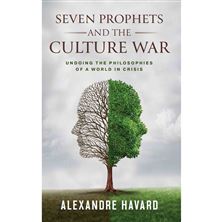 SEVEN PROPHETS AND THE CULTURE WAR - Undoing the Philosophies of a World in Crisis